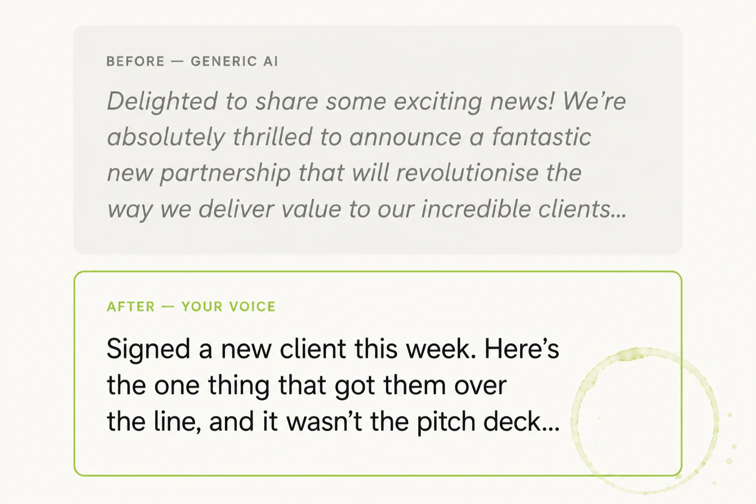 Before and after: generic AI opens with 'Delighted to share some exciting news', your voice opens with 'Signed a new client this week'.