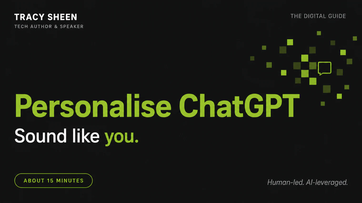 Personalise ChatGPT, sound like you. Tracy Sheen, The Digital Guide.